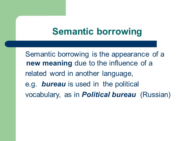 Semantic borrowing    Semantic borrowing is the appearance of a new meaning